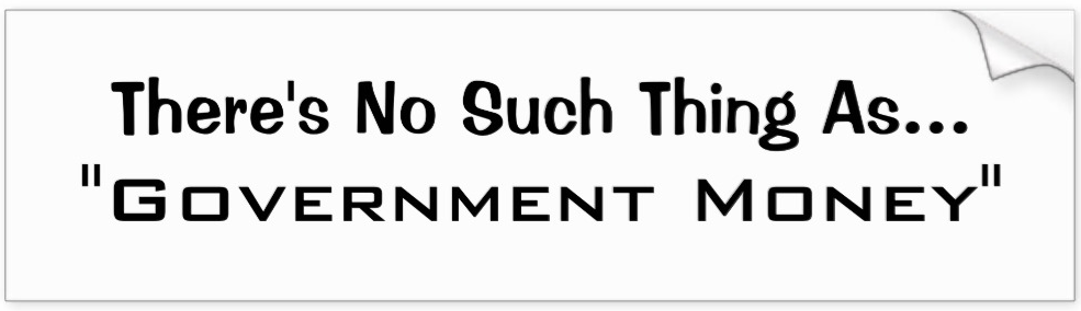 There's no such thing as government money bumper sticker