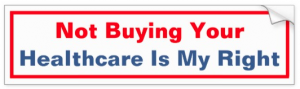 Republican bumper sticker, "Not Buying Your Healthcare My Right".