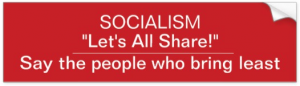 Socialism let's all share say the people who bring least bumper sticker