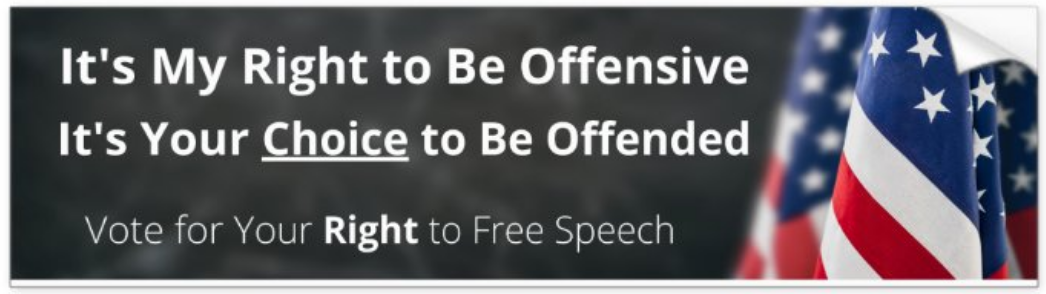 It's my right to be offensive, your choice to be offended bumper sticker