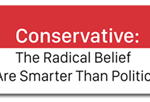 Conservative sticker, Radical Belief you are smarter than politicians